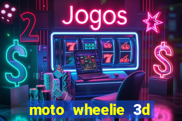 moto wheelie 3d dinheiro infinito